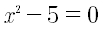 Equazione x^2-5=0 usata per approssimare la radice quadrata di 5 con il metodo di Newton, l'approssimazione è poi usata per calcolare il valore della sezione aurea